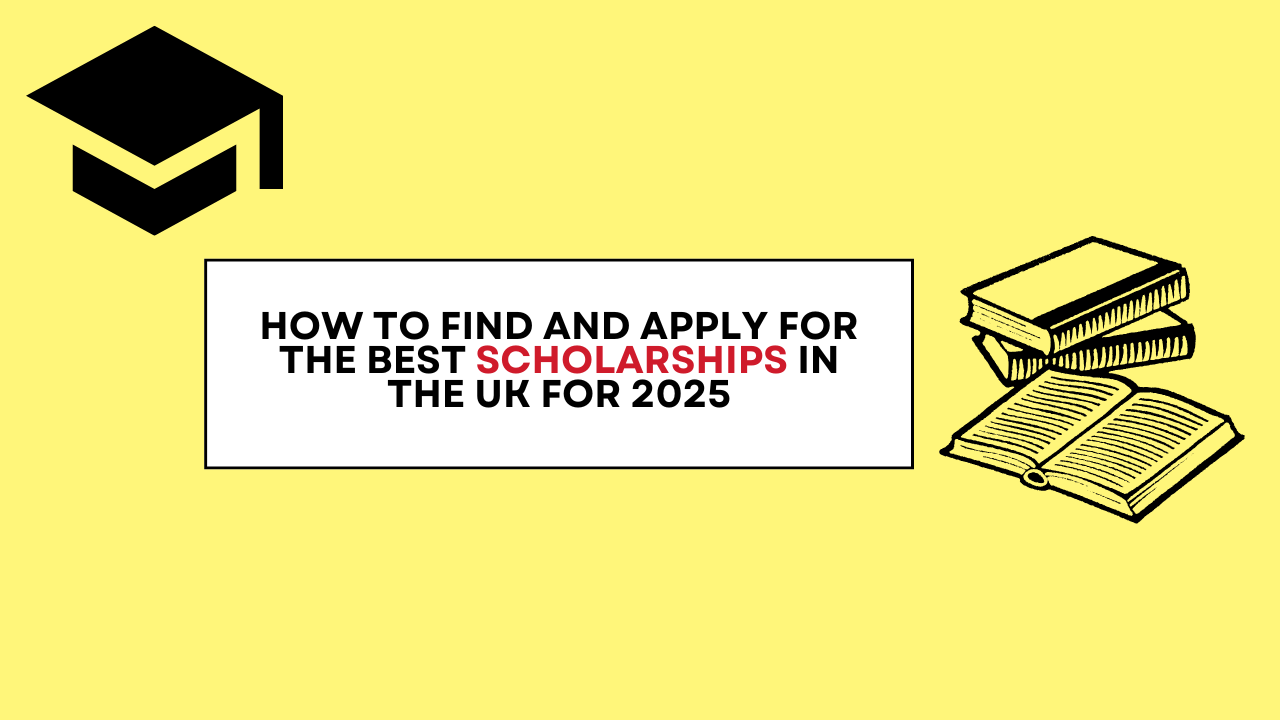 How to Find and Apply for the Best Scholarships in the UK for 2025